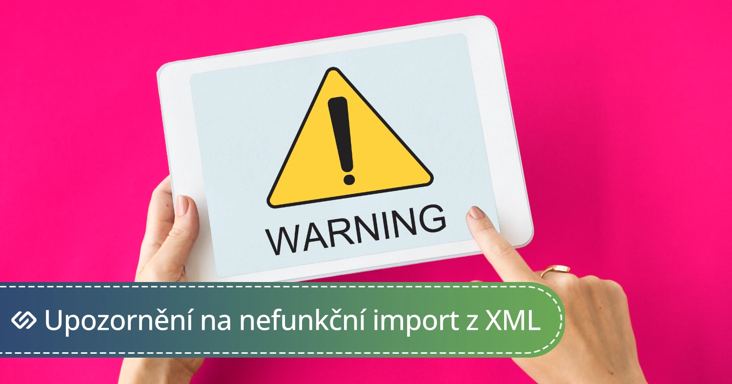 Upozornění na nefunkční import z XML feedu